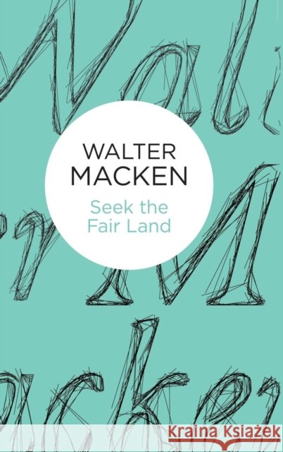 Seek the Fair Land Walter Macken   9781447270706 Macmillan Bello