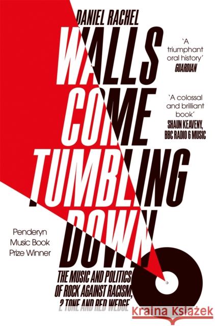 Walls Come Tumbling Down: The Music and Politics of Rock Against Racism, 2 Tone and Red Wedge Daniel Rachel 9781447272694 Pan Macmillan