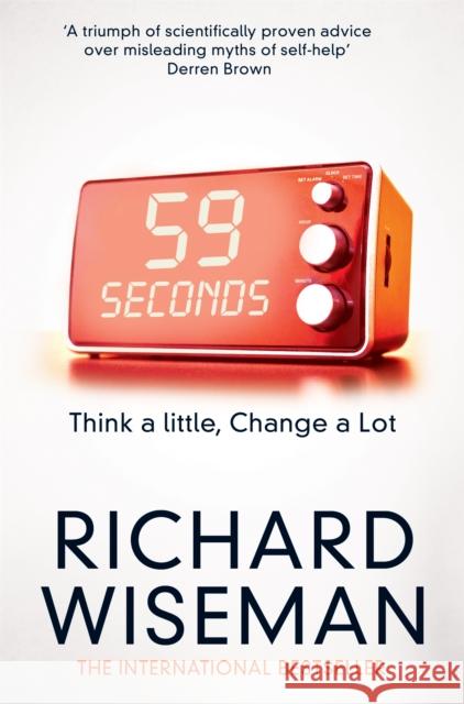 59 Seconds: Think a Little, Change a Lot Richard Wiseman 9781447273370 Pan Macmillan