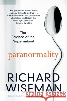 Paranormality: The Science of the Supernatural Richard Wiseman 9781447273394 Pan Macmillan