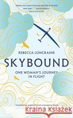 Skybound: One Woman's Journey in Flight Rebecca Loncraine 9781447273875 Pan Macmillan