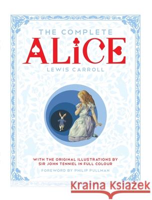 The Complete Alice: Alice's Adventures in Wonderland and Through the Looking-Glass and What Alice Found There Lewis Carroll 9781447275992 MACMILLAN CHILDREN'S BOOKS