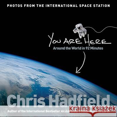 You Are Here: Around the World in 92 Minutes Chris Hadfield 9781447278627