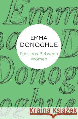 Passions Between Women Emma Donoghue 9781447279471 Policy Press