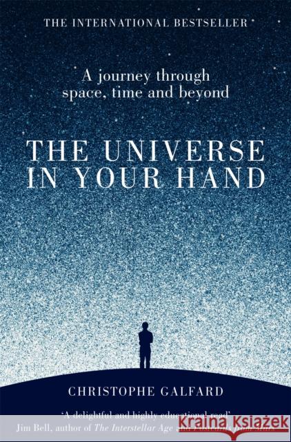 The Universe in Your Hand: A Journey Through Space, Time and Beyond Christophe Galfard 9781447284109