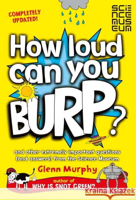How Loud Can You Burp?: And Other Extremely Important Questions (and Answers) from the Science Museum Glenn Murphy 9781447284901 Pan Macmillan