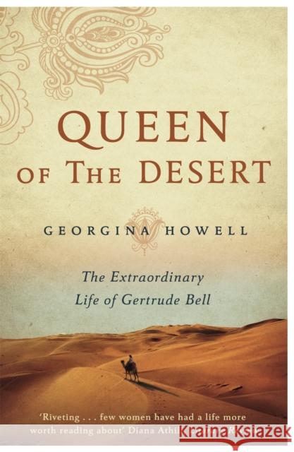 Queen of the Desert: The Extraordinary Life of Gertrude Bell Georgina Howell 9781447286264 Pan Macmillan