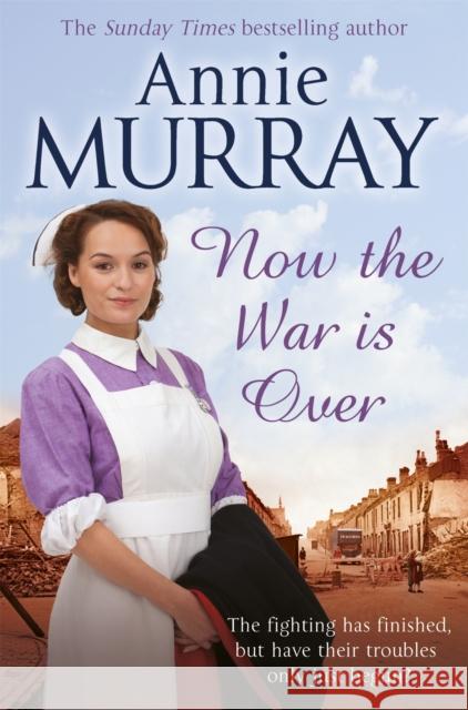 Now The War Is Over Annie Murray 9781447286301 Pan Macmillan