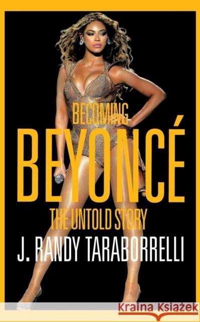 Becoming Beyoncé : The Untold Story Taraborrelli, J. Randy 9781447286356