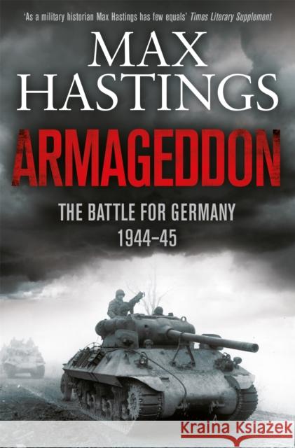 Armageddon: The Battle for Germany 1944-45 Max Hastings 9781447288749 Pan Macmillan