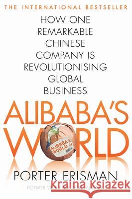 Alibaba's World : How a remarkable Chinese company is changing the face of global business Erisman Porter 9781447290667