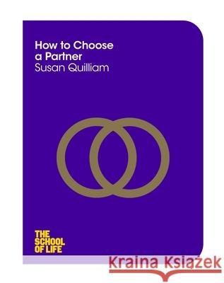 How to Choose a Partner Susan The Quilliam School of Life 9781447293293