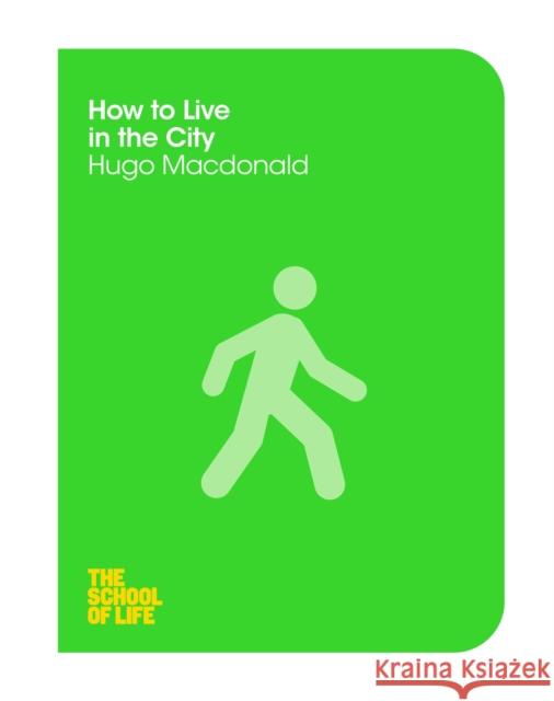 How to Live in the City Edward The Hugo Hollis School of Life Macdonald 9781447293316 MACMILLAN