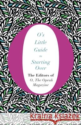 O's Little Guide to Starting Over  The Editors of O the Oprah Magazine 9781447294207 O's Little Books/Guides