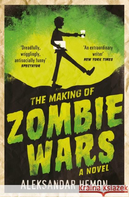 The Making of Zombie Wars Aleksandar Hemon 9781447295235