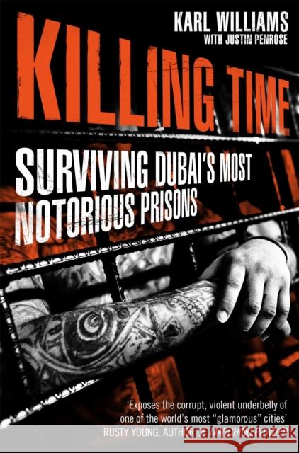 Killing Time Surviving Dubai's Most Notorious Prisons Williams Karl 9781447295259