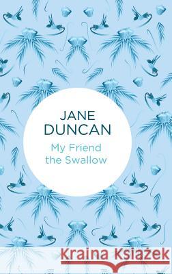 My Friend the Swallow Jane Duncan   9781447298021 Macmillan Bello