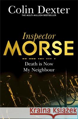 Death is Now My Neighbour Colin Dexter 9781447299271