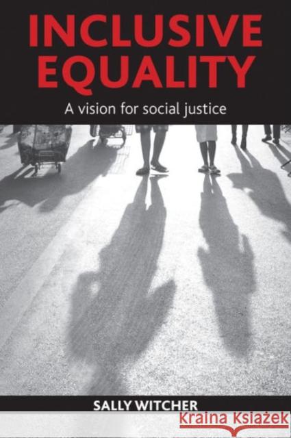 Inclusive Equality: A Vision for Social Justice Sally Witcher 9781447300045 Policy Press