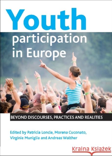 Youth Participation in Europe: Beyond Discourses, Practices and Realities Loncle, Patricia 9781447300182