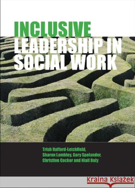 Inclusive Leadership in Social Work and Social Care Trish Hafford-Letchfield 9781447300250