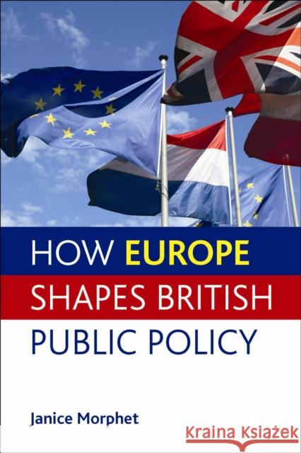 How Europe Shapes British Public Policy Janice Morphet 9781447300472 Policy Press