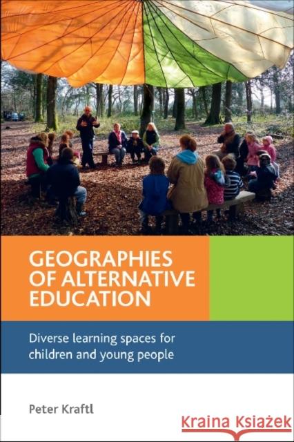 Geographies of Alternative Education: Diverse Learning Spaces for Children and Young People Kraftl, Peter 9781447300496