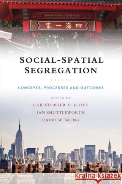 Social-Spatial Segregation: Concepts, Processes and Outcomes Christopher D. Lloyd Ian Shuttleworth David W. Wong 9781447301349 Policy Press