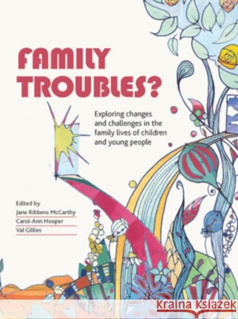 Family Troubles?: Exploring Changes and Challenges in the Family Lives of Children and Young People Ribbens McCarthy, Jane 9781447304432 Policy Press
