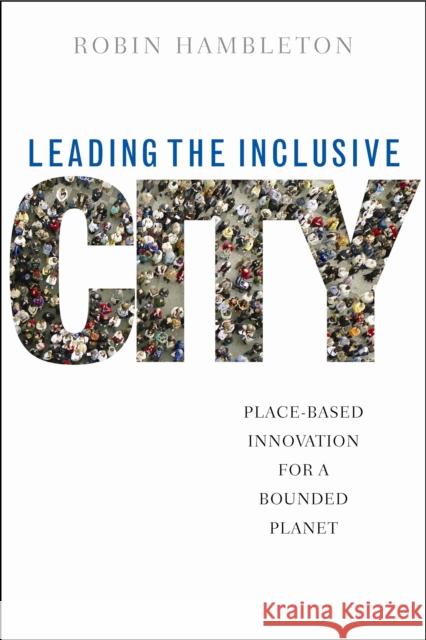 Leading the Inclusive City: Place-Based Innovation for a Bounded Planet Hambleton, Robin 9781447304968 Policy Press