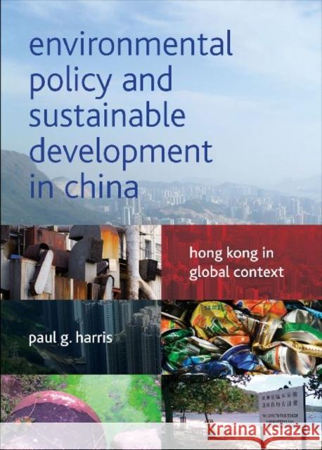 Environmental Policy and Sustainable Development in China: Hong Kong in Global Context Harris, Paul G. 9781447305071 0