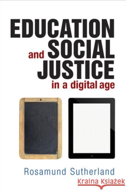 Education and Social Justice in a Digital Age Rosamund Sutherland 9781447305248