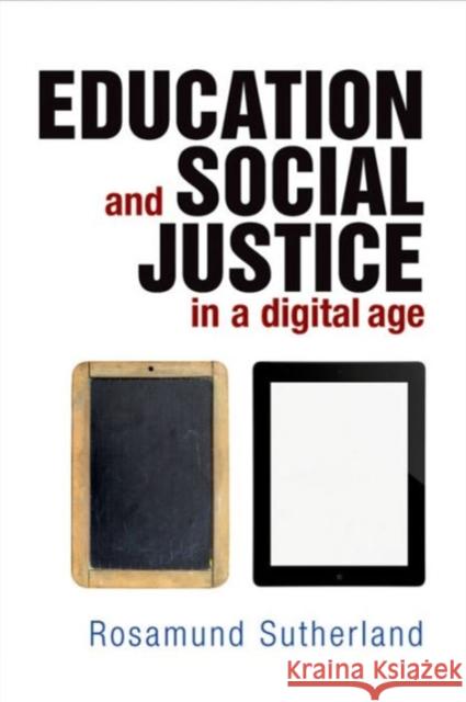 Education and Social Justice in a Digital Age Rosamund Sutherland 9781447305255