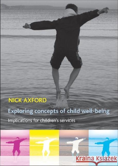 Exploring Concepts of Child Well-Being: Implications for Children's Services Axford, Nick 9781447305859