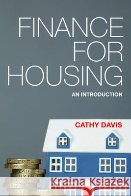 Finance for Housing: An Introduction Cathy Davis 9781447306498 Policy Press