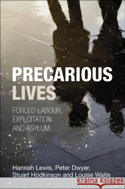 Precarious Lives: Forced Labour, Exploitation and Asylum Lewis, Hannah 9781447306900