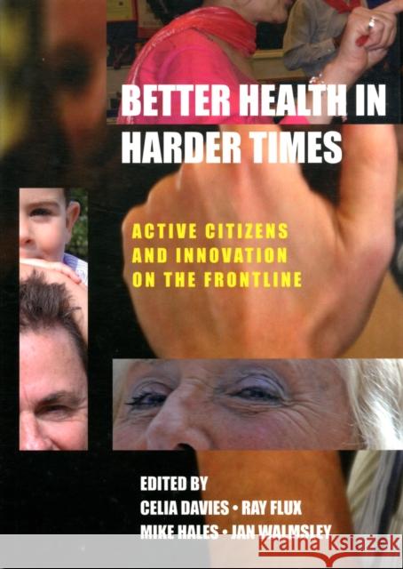 Better Health in Harder Times: Active Citizens and Innovation on the Frontline Davies, Celia 9781447306931 0