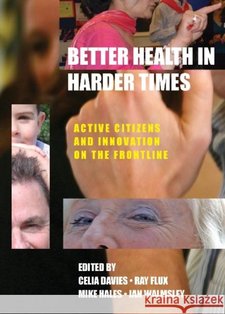 Better Health in Harder Times: Active Citizens and Innovation on the Frontline Davies, Celia 9781447306948 Policy Press