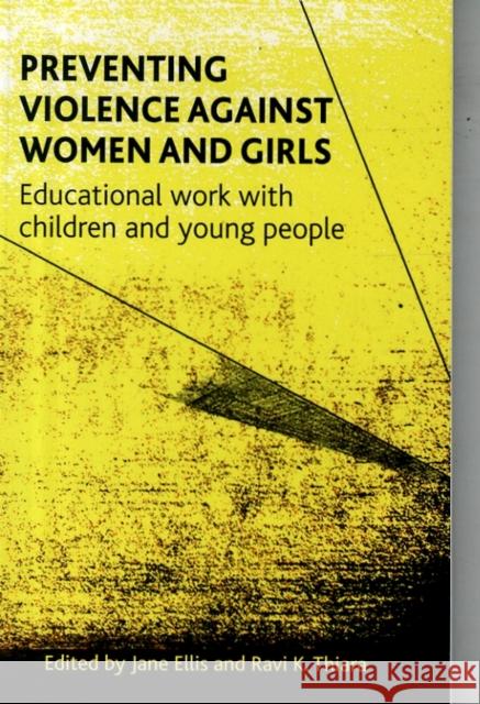 Preventing Violence Against Women and Girls: Educational Work with Children and Young People Jane Ellis Ravi Thiara 9781447307310
