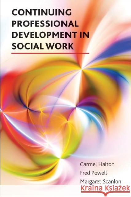 Continuing Professional Development in Social Work Carmel Halton Margaret Scanlon Fred Powell 9781447307372