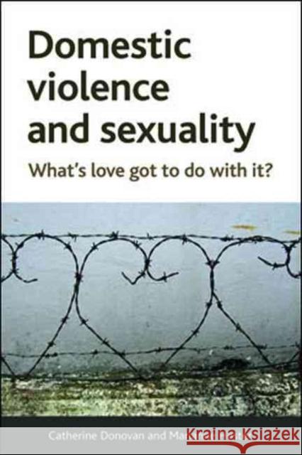 Domestic Violence and Sexuality: What's Love Got to Do with It? Donovan, Catherine 9781447307433