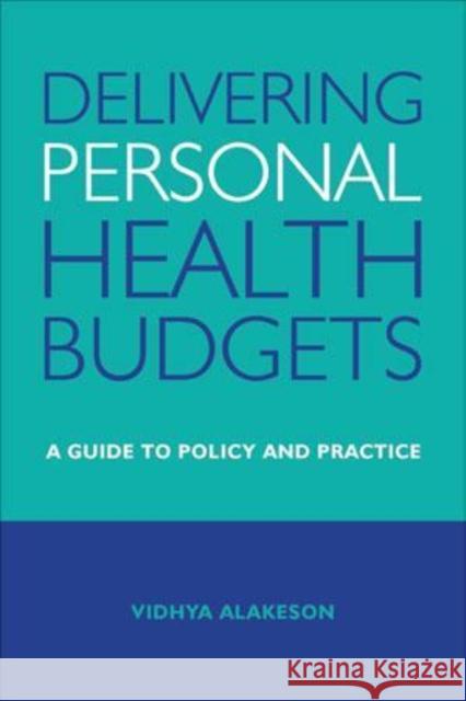 Delivering Personal Health Budgets: A Guide to Policy and Practice Alakeson, Vidhya 9781447308522