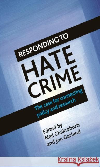 Responding to Hate Crime: The Case for Connecting Policy and Research Chakraborti, Neil 9781447308768 Policy Press