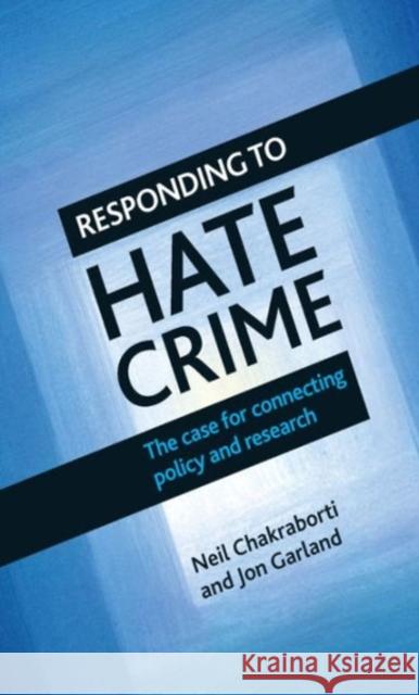 Responding to Hate Crime: The Case for Connecting Policy and Research Neil Chakraborti 9781447308775