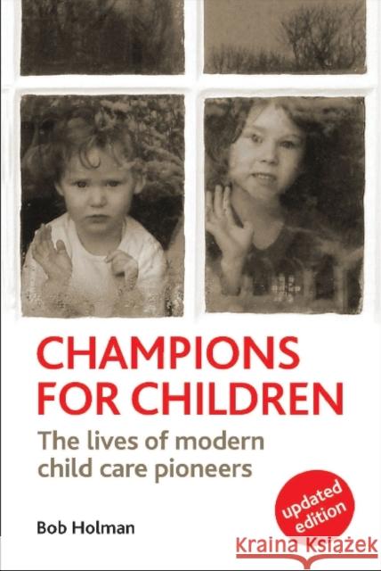 Champions for Children: The Lives of Modern Child Care Pioneers Holman, Bob 9781447309147 Policy Press