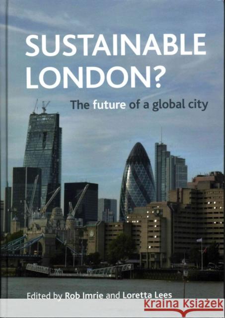 Sustainable London?: The Future of a Global City Rob Imrie Loretta Lees 9781447310594 Policy Press
