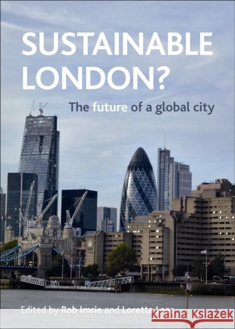 Sustainable London?: The Future of a Global City Rob Imrie Loretta Lees 9781447310600 Policy Press