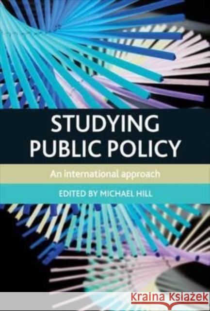 Studying Public Policy: An International Approach Hill, Michael 9781447311065 Policy Press