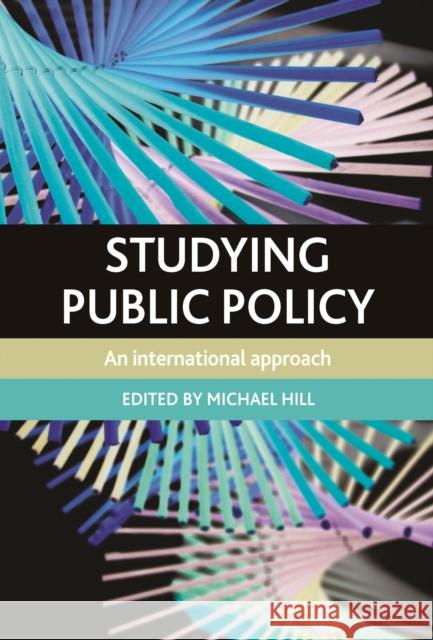 Studying Public Policy: An International Approach Hill, Michael 9781447311072