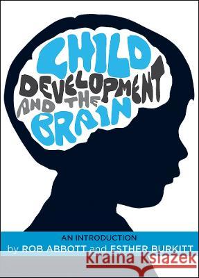 Child Development and the Brain: An Introduction Rob Abbott Esther Burkitt  9781447312239 Policy Press